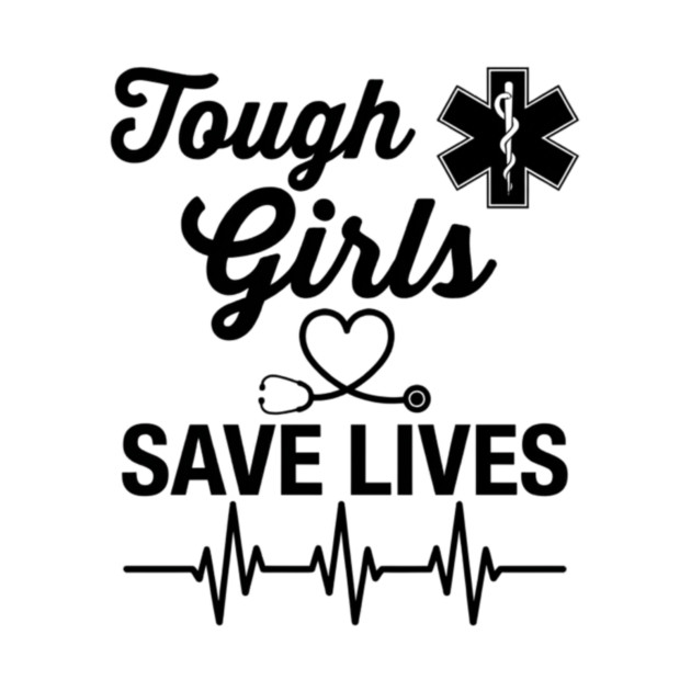 Tough Girls Save Lives EMS Paramedic by ArtistTee ⭐⭐⭐⭐⭐