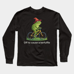 Off to cause a kerfuffle - Frog Lovers Gift Long Sleeve T-Shirt