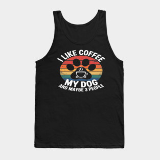 I Like Coffee My Dog And Maybe 3 People Tank Top