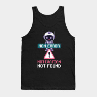 Ai Robot Error Message 404 Motivation Not Found Tech Humor Tank Top