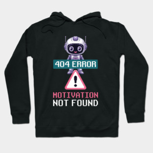 Ai Robot Error Message 404 Motivation Not Found Tech Humor Hoodie