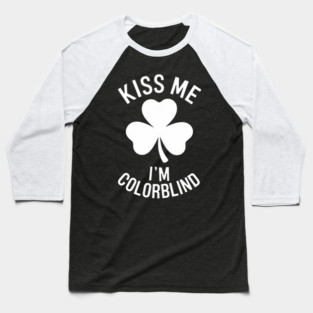 Kiss Me I'm Color-Blind Irish St Paddys Day Baseball T-Shirt