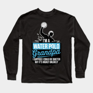 I'm Water Polo Grandpa Waterpolo Sport Player Big and Tall Long Sleeve T-Shirt