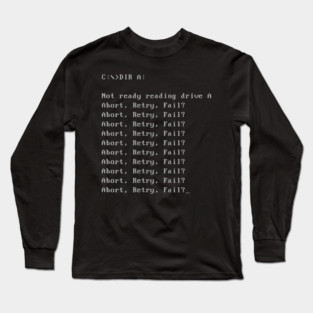 Abort Retry Fail Dos It Error Message Long Sleeve T-Shirt