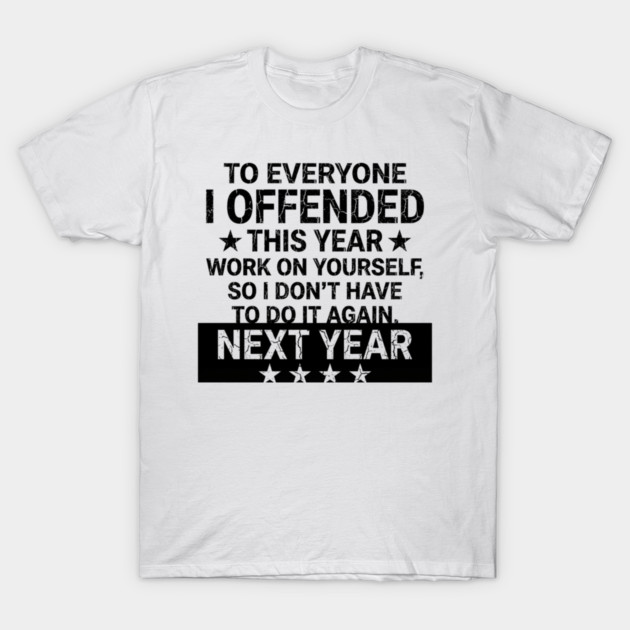To Everyone I Offended This Year Sarcastic Gift T-Shirt by ArtistTee ⭐⭐⭐⭐⭐