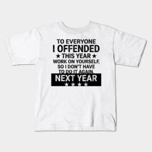 To Everyone I Offended This Year Sarcastic Gift Kids T-Shirt