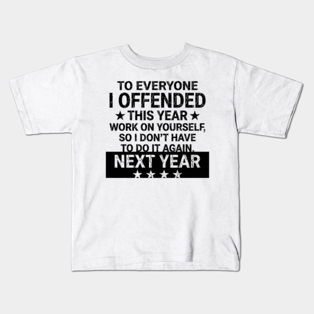To Everyone I Offended This Year Sarcastic Gift Kids T-Shirt by ArtistTee ⭐⭐⭐⭐⭐