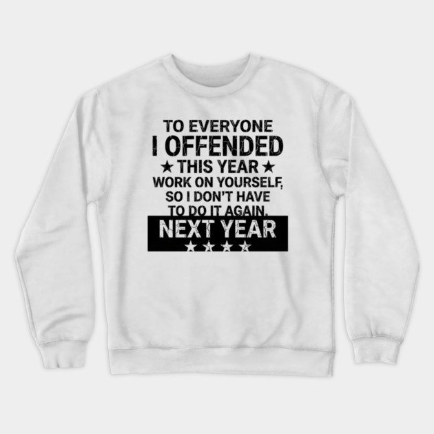 To Everyone I Offended This Year Sarcastic Gift Crewneck Sweatshirt by ArtistTee ⭐⭐⭐⭐⭐