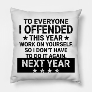 To Everyone I Offended This Year Sarcastic Gift Pillow