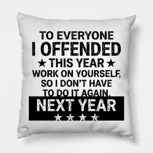 To Everyone I Offended This Year Sarcastic Gift Pillow by ArtistTee ⭐⭐⭐⭐⭐