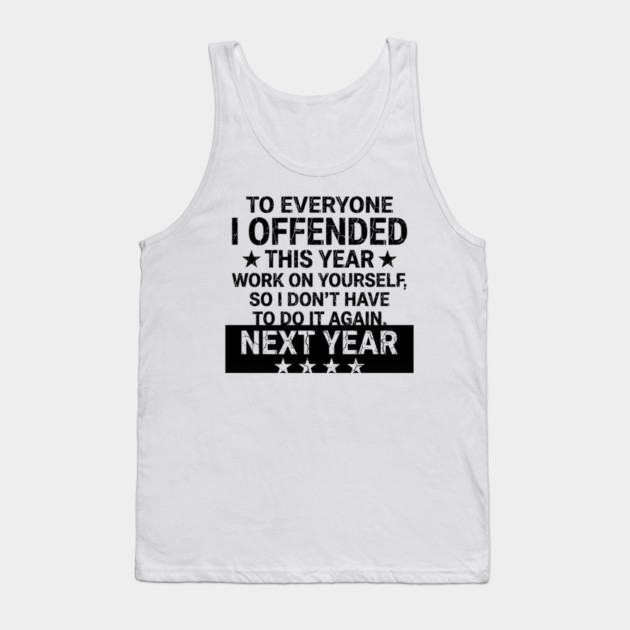 To Everyone I Offended This Year Sarcastic Gift Tank Top by ArtistTee ⭐⭐⭐⭐⭐