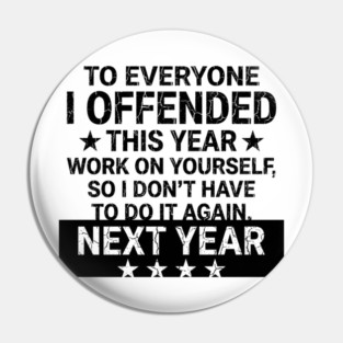 To Everyone I Offended This Year Sarcastic Gift Pin