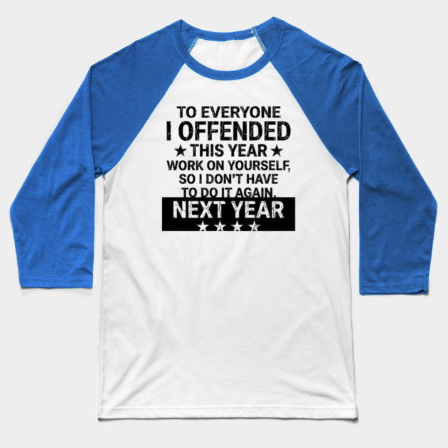 To Everyone I Offended This Year Sarcastic Gift Baseball T-Shirt by ArtistTee ⭐⭐⭐⭐⭐