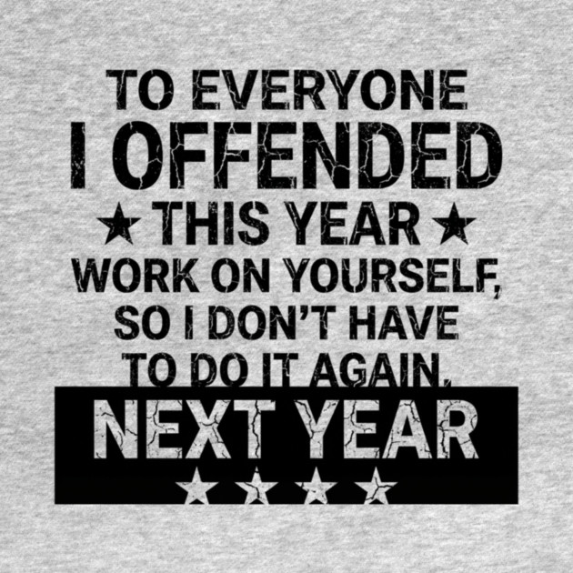 To Everyone I Offended This Year Sarcastic Gift by ArtistTee ⭐⭐⭐⭐⭐