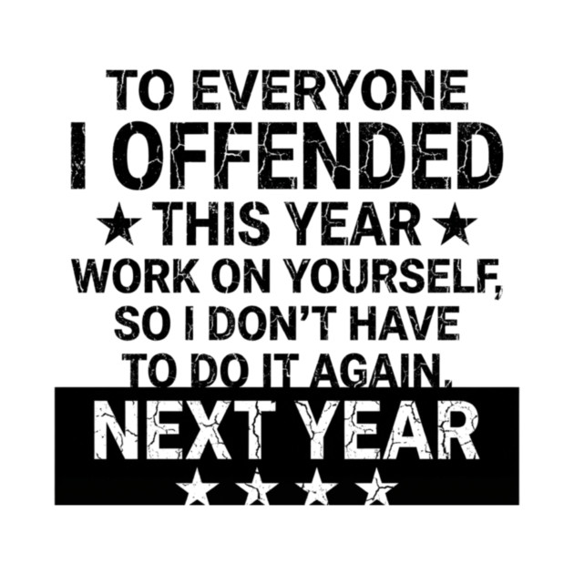 To Everyone I Offended This Year Sarcastic Gift by ArtistTee ⭐⭐⭐⭐⭐