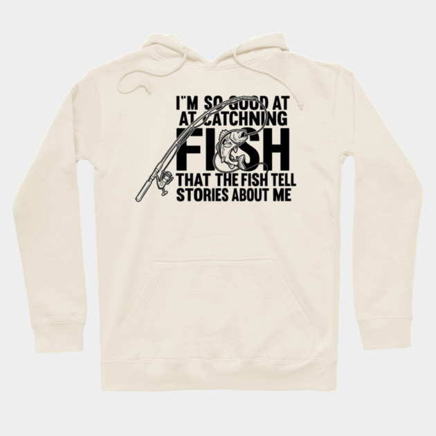 I'm So Good At Catching Fish Angler Hoodie by ArtistTee ⭐⭐⭐⭐⭐