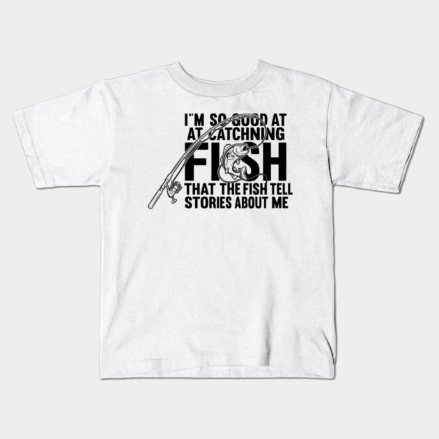 I'm So Good At Catching Fish Angler Kids T-Shirt by ArtistTee ⭐⭐⭐⭐⭐
