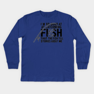 I'm So Good At Catching Fish Angler Kids Long Sleeve T-Shirt
