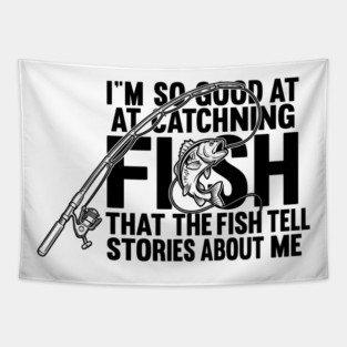 I'm So Good At Catching Fish Angler Tapestry