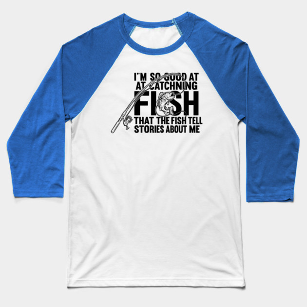 I'm So Good At Catching Fish Angler Baseball T-Shirt by ArtistTee ⭐⭐⭐⭐⭐