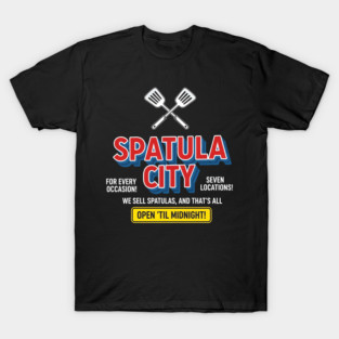 Spatula City - We Sell Spatulas! T-Shirt