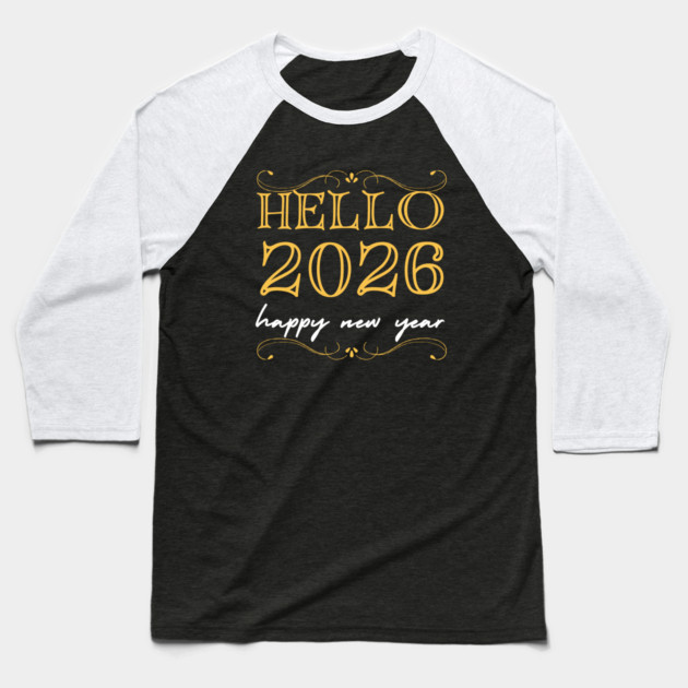Hello 2026 - Happy New Year Baseball T-Shirt by Creatifly Graphic Tees