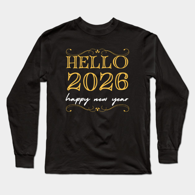 Hello 2026 - Happy New Year Long Sleeve T-Shirt by Creatifly Graphic Tees
