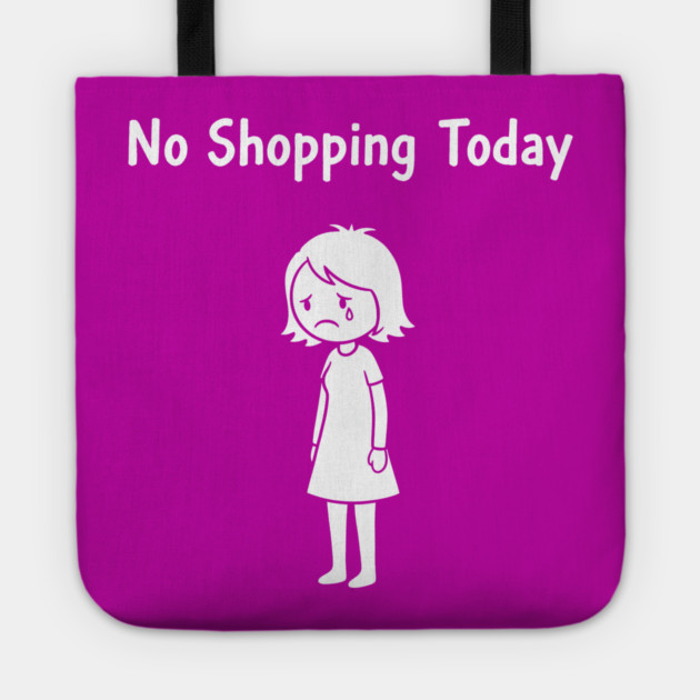 No Shopping Today Tote by CreativeSage