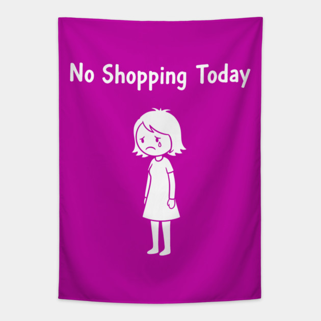 No Shopping Today Tapestry by CreativeSage