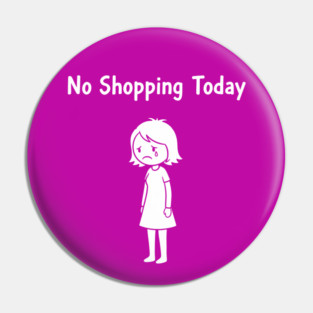 No Shopping Today Pin