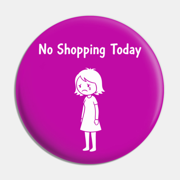 No Shopping Today Pin by CreativeSage