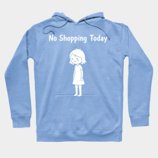 No Shopping Today Hoodie