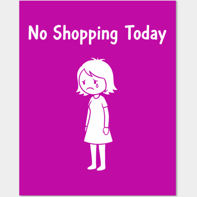 No Shopping Today Wall Art by CreativeSage