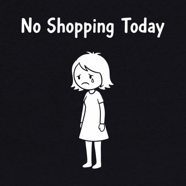 No Shopping Today by CreativeSage