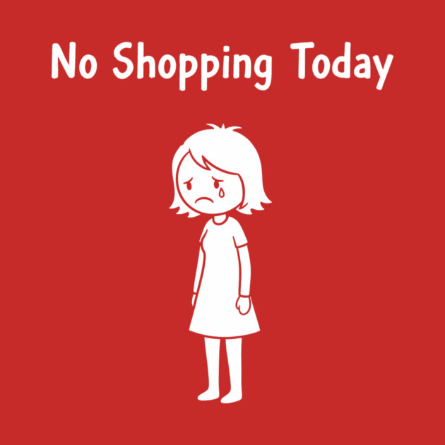 No Shopping Today by CreativeSage