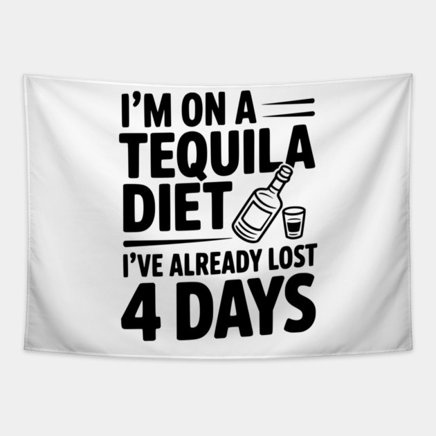I'm on a Tequila Diet I've Already Lost 4 Days Tapestry by Frank Ring