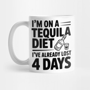 I'm on a Tequila Diet I've Already Lost 4 Days Mug