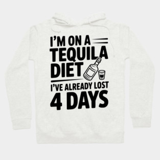 I'm on a Tequila Diet I've Already Lost 4 Days Hoodie