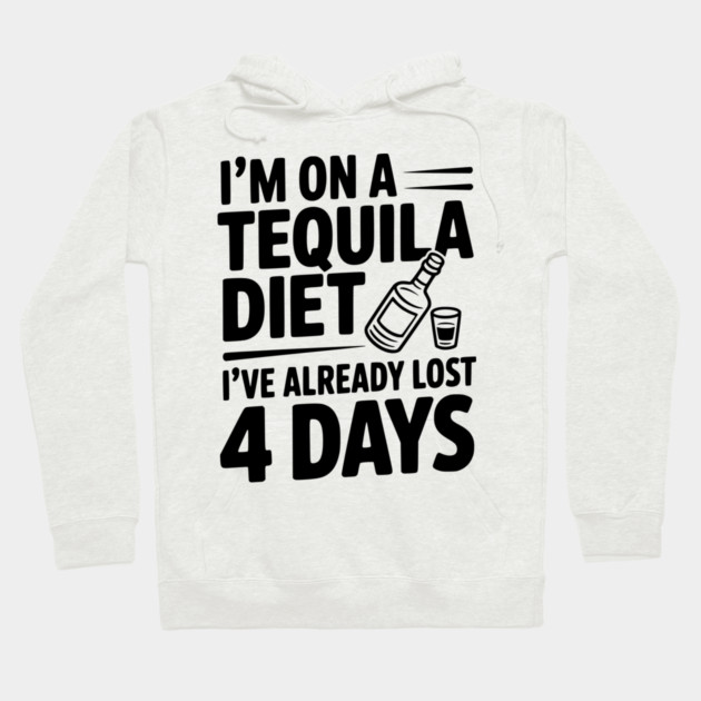 I'm on a Tequila Diet I've Already Lost 4 Days Hoodie by Frank Ring