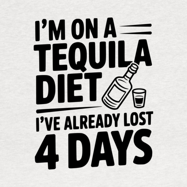 I'm on a Tequila Diet I've Already Lost 4 Days by Frank Ring