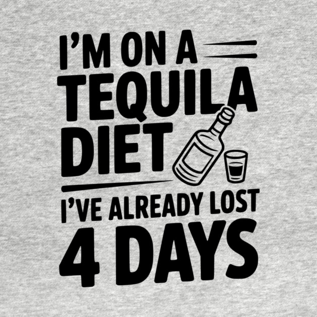 I'm on a Tequila Diet I've Already Lost 4 Days by Frank Ring