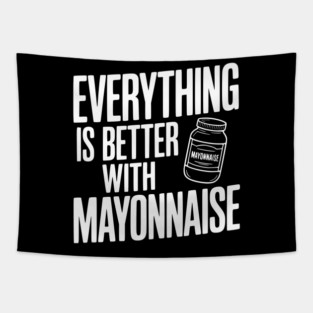 Everything is Better with Mayonnaise Tapestry