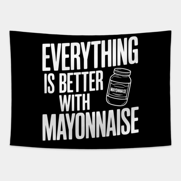 Everything is Better with Mayonnaise Tapestry by Frank Ring