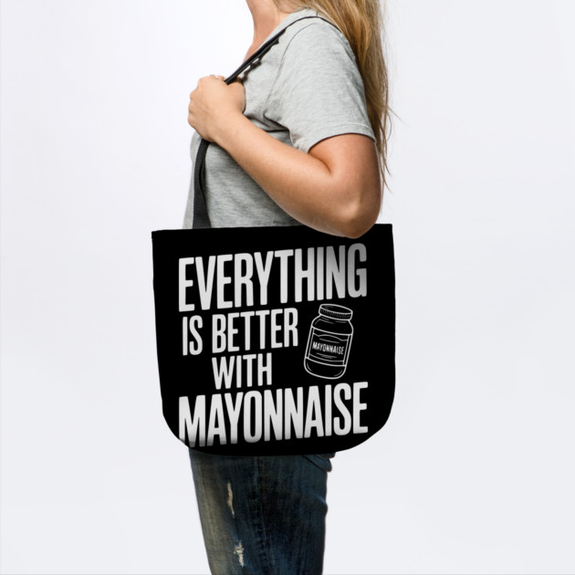 Everything is Better with Mayonnaise by Frank Ring