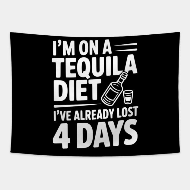 I'm on a Tequila Diet I've Already Lost 4 Days Tapestry by Frank Ring