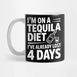 I'm on a Tequila Diet I've Already Lost 4 Days Mug