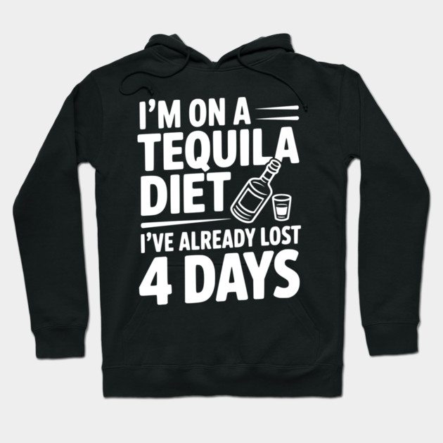 I'm on a Tequila Diet I've Already Lost 4 Days Hoodie by Frank Ring
