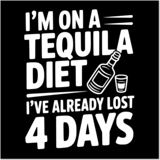 I'm on a Tequila Diet I've Already Lost 4 Days Posters and Art