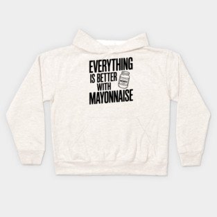 Everything is Better with Mayonnaise Kids Hoodie