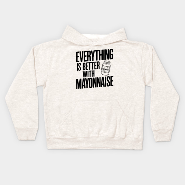 Everything is Better with Mayonnaise Kids Hoodie by Frank Ring